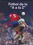 Futbol De La "A A La Z" - Joan Valls - Graficas Contraste - 2004 - Spain - B-21848-2004 - 0